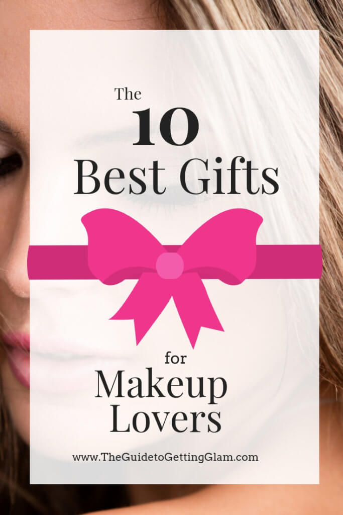 The 10 Best Gifts for Makeup Lovers  2019 - The Guide to Getting Glam